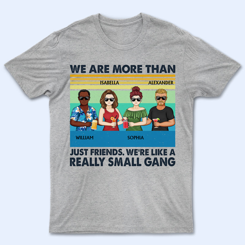 We’Re More Than Just Friends Small Gang – Gift For Bestie – Personalized Custom T Shirt