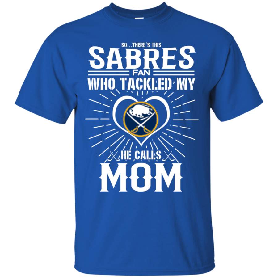 He Calls Mom Who Tackled My Buffalo Sabres T Shirts