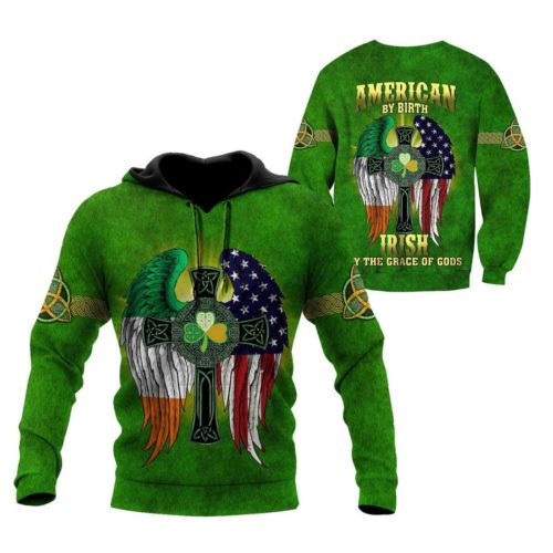 St. Patrick American By Birth Irish By The Grace Of Gods 3D Hoodie Saint Patrick’S Day Gift Hn