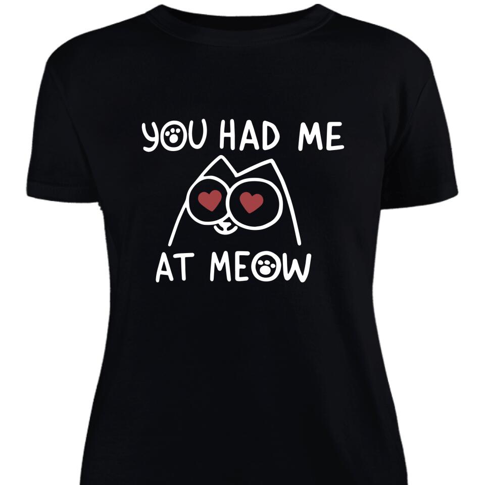 You Had Me At Meow, Funny Women Shirt  For Cat, Kitten Lover – Trending Personalized