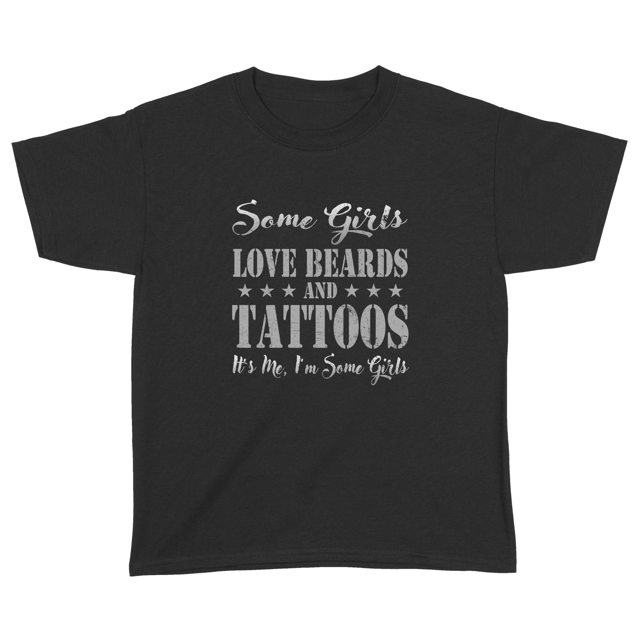 Some Girls Love Beards And Tattoos It’S Me I’M Some Girls T-Shirt – Standard Youth T-Shirt