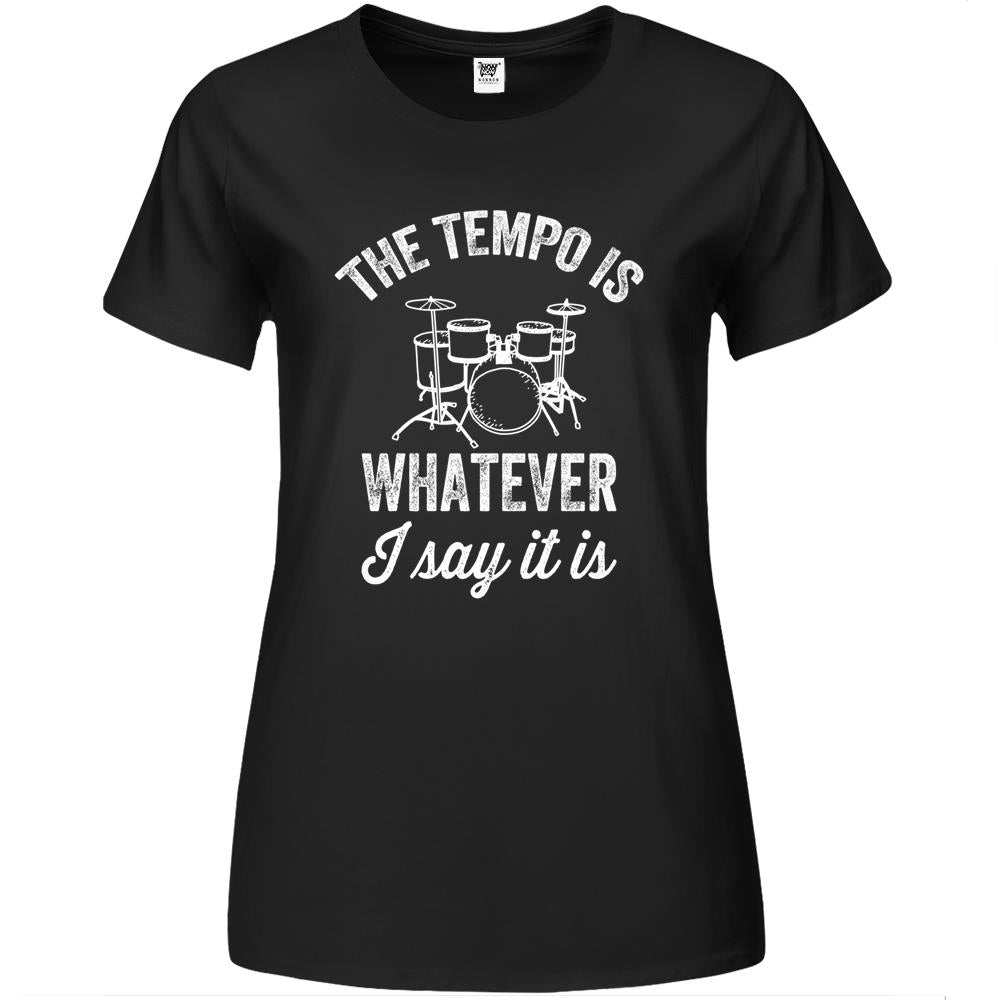 The Tempo Is Whatever I Say It Is – Funny Drummer Premium Womens T Shirts