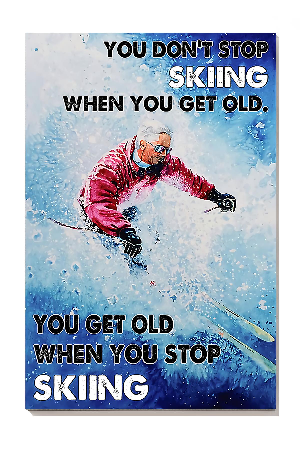 You Dont Stop Skiing When You Get Old You Get Old When You Stop Skiing For Old Skier Birthday Gift Home Decor Wrapped Canvas