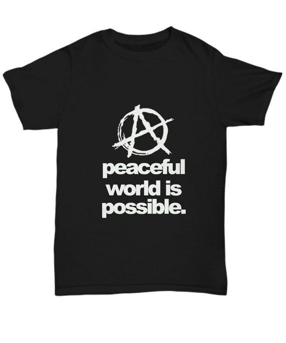 A Anarchy Peaceful World Is Possible Black Shirt Gift For Freedom Lovers Anarchist Shirt