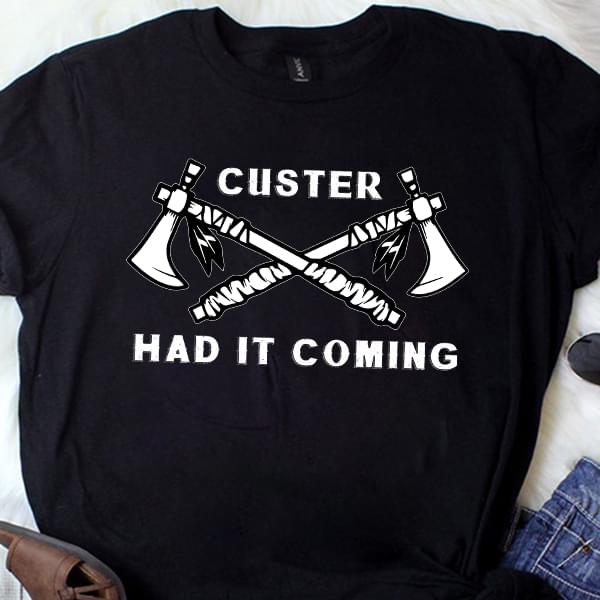 Custer Had It Coming Cotton T-Shirt