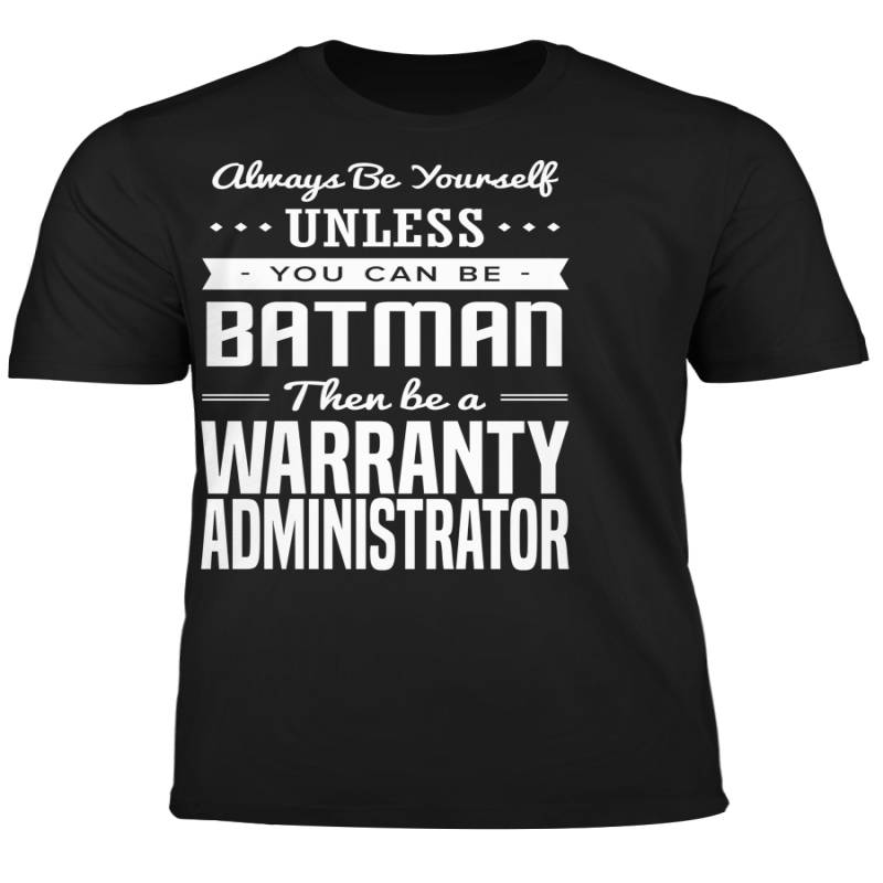 You Can Be A Batman Then Be A Warranty Administrator Tshirt