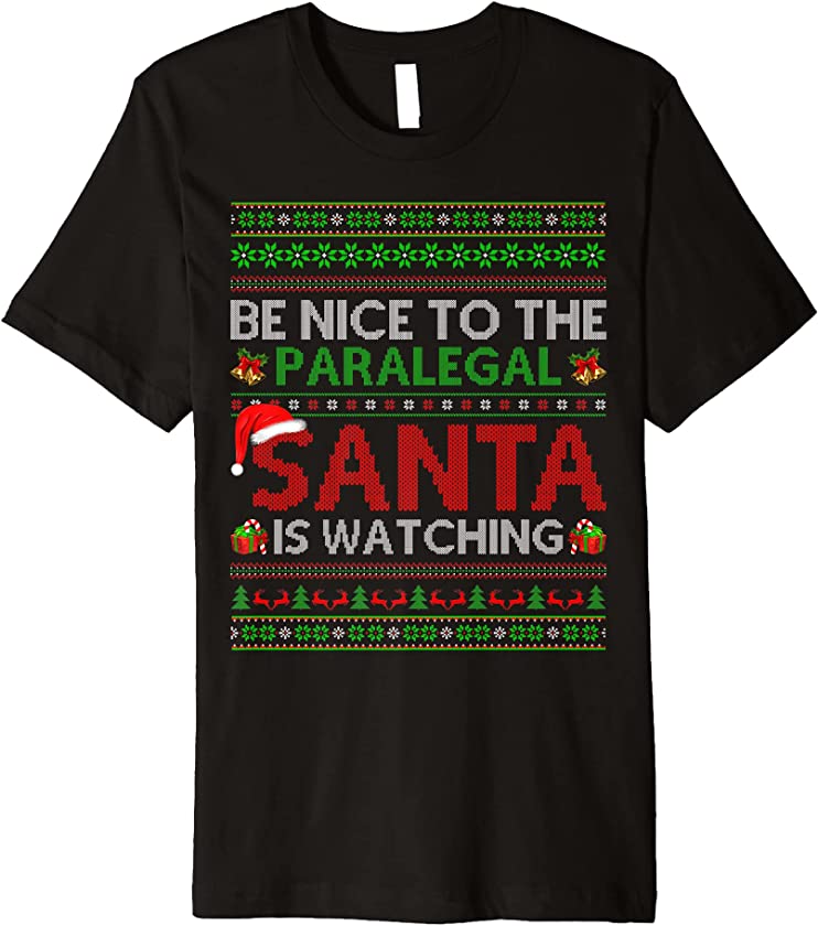 Be Nice To The Paralegal Santa Is Watching Ugly Christmas Premium T-Shirt