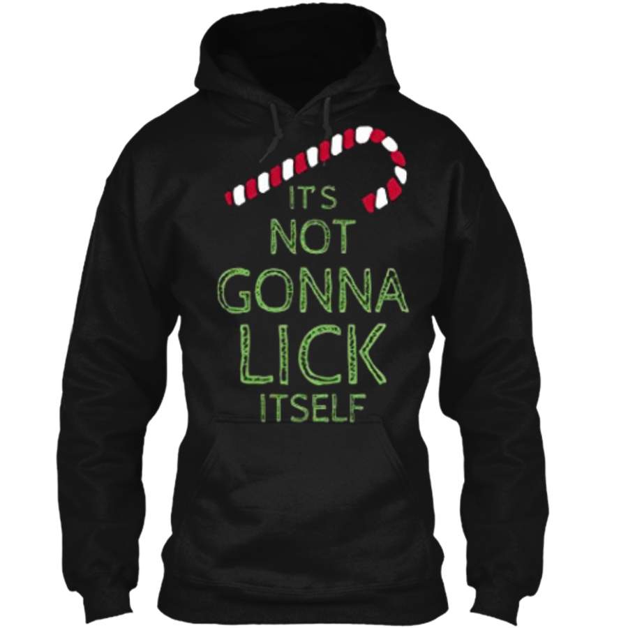 It’s Not Gonna Lick Itself Shirt Candy Cane Christmas Joke Pullover Hoodie 8 oz