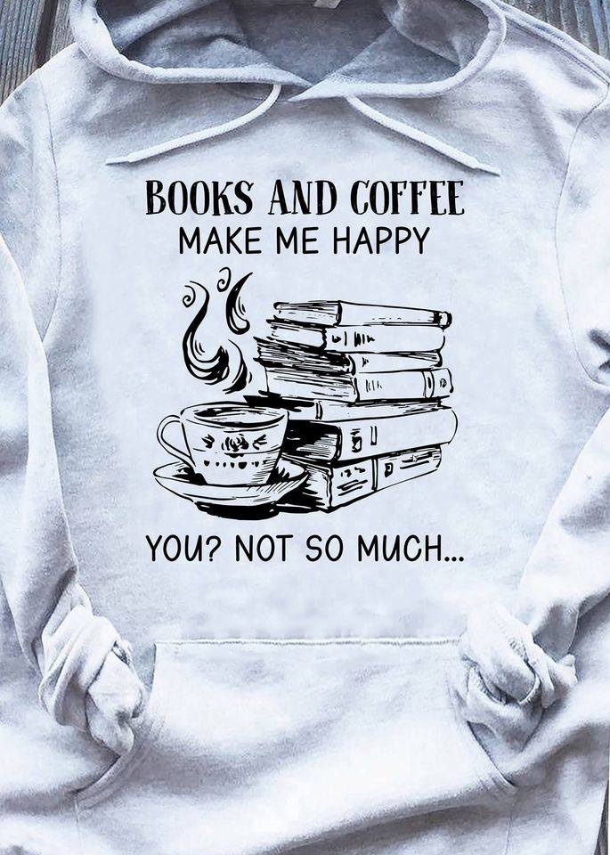 Books And Coffee Make Me Happy You Not So Much Book Lovers Gift Standard Hoodie