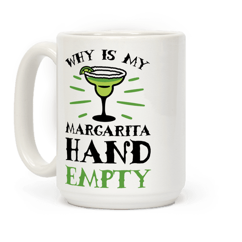 Why Is My Margarita Hand Empty Coffee Mug