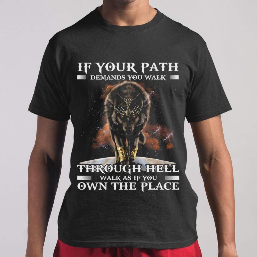 Wolf If Your Path Demands You Walk Through Hell Walk As If You Own The Palace T-shirt