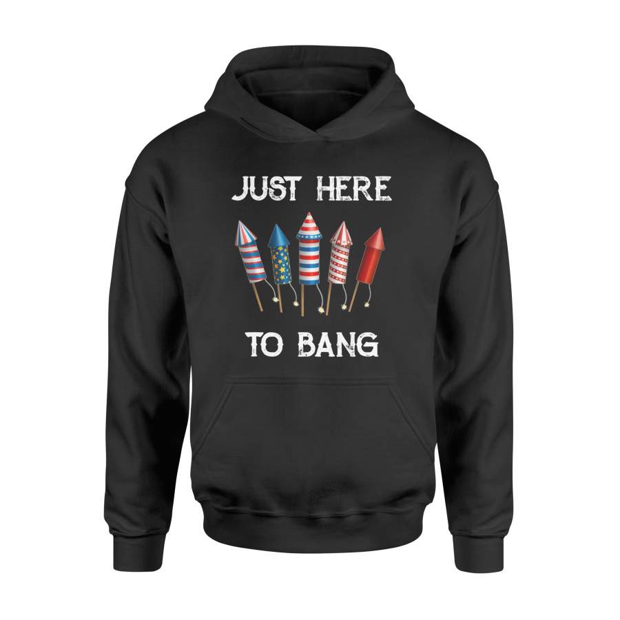 4th of July Just Here To Bang 4th of July T-Shirt – Standard Hoodie