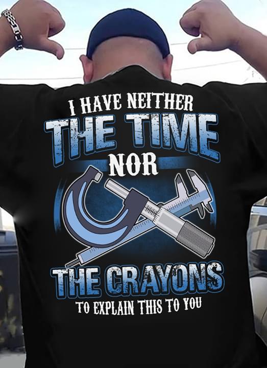 I Have Neither The Time Nor The Crayons To Explain This To You Standard Men T-shirt