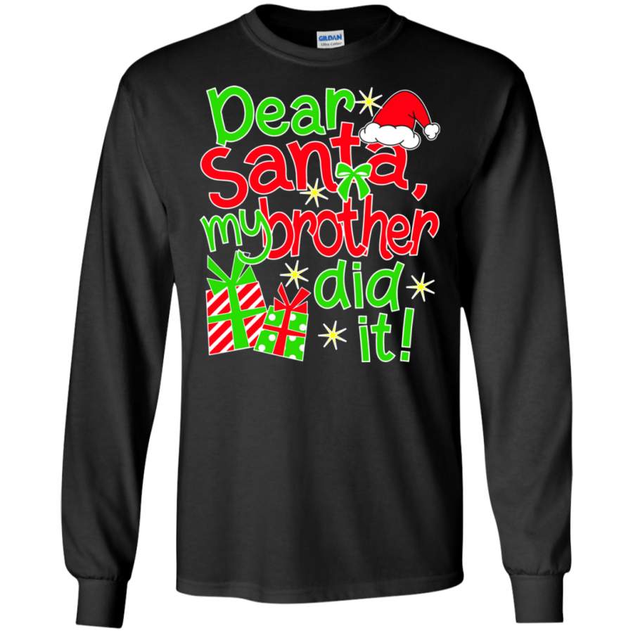 Dear Santa My Brother Did It – Family Christmas LS/Hoodie/Sweatshirt.