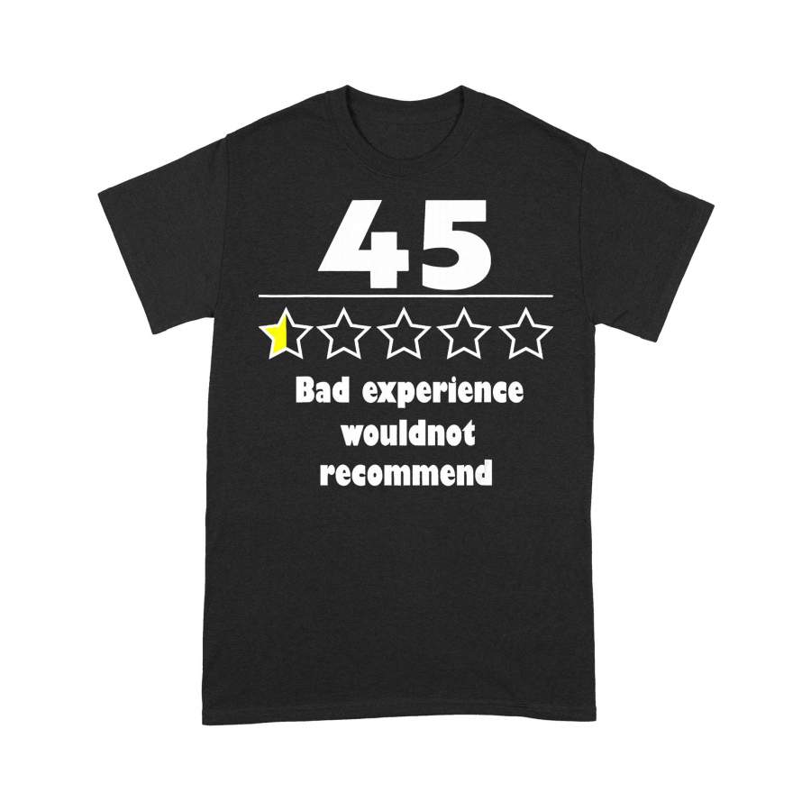 45 Bad Experience Wouldn’t Recommend T-shirt