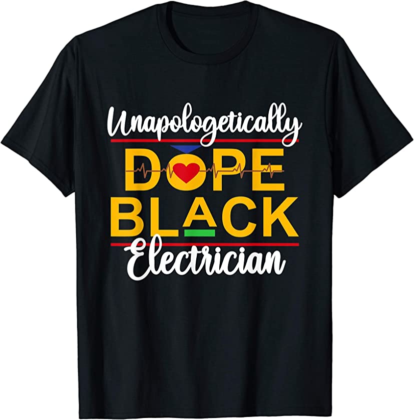 Unapologetic Dope Black Electrician African American Melanin T-Shirt