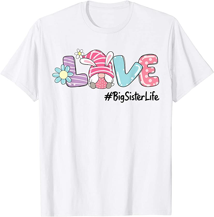 Love Easter Big Sister Life Gnome Bunny Eggs Boys Girls Kid T-Shirt