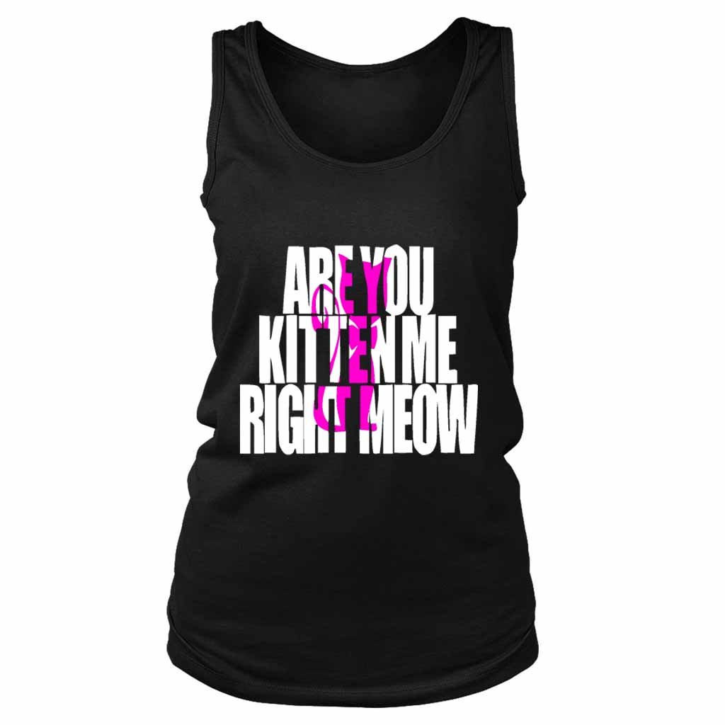 Are You Kitten Me Right Meow One Women’s Tank Top