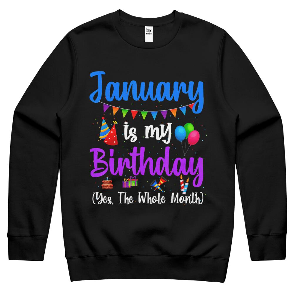 January Is My Birthday Yes The Whole Month January Birthday Crewneck Sweatshirt