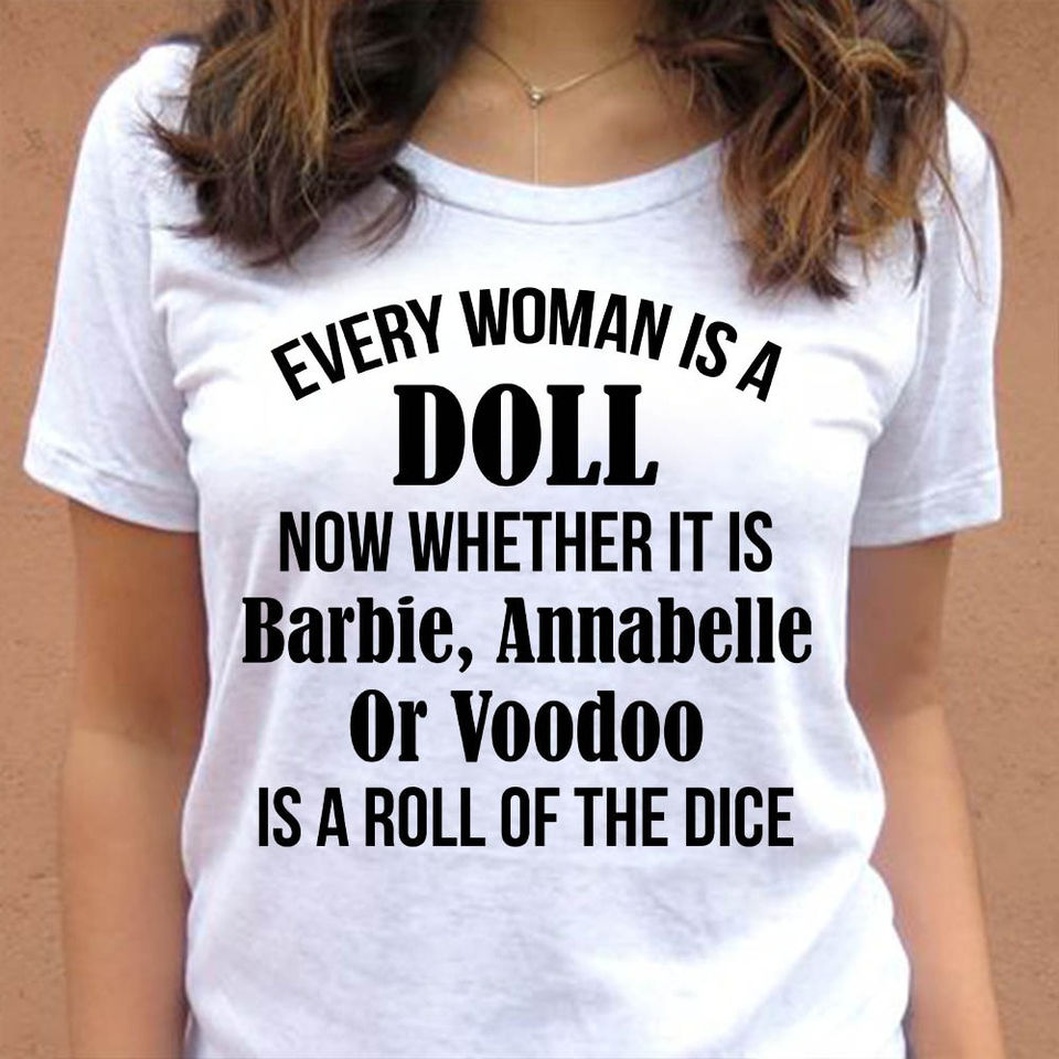 Every Woman Is A Doll Now Whether It Is Barbie Annabelle Or Voodoo Is A Roll Of The Dice Gift Standard/Premium T-Shirt