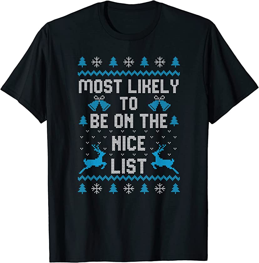 Ugly Christmas Sweater Most Likely To Be On The Nice List T-Shirt