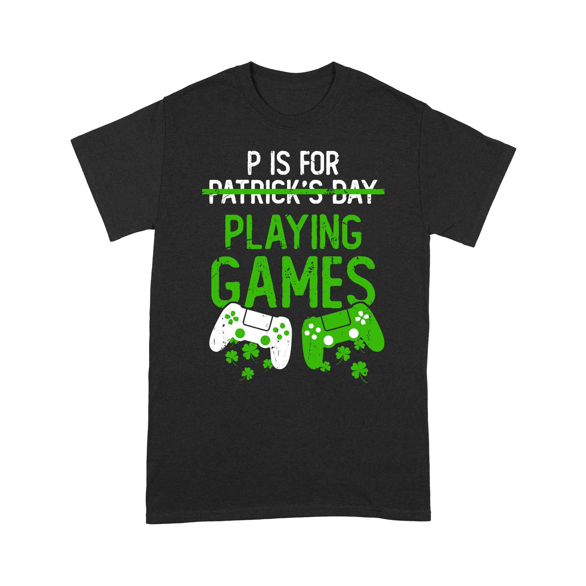 P Is For Playing Games Funny St Patrick’s Gamer Boy Men Gift T-Shirt – Standard T-shirt