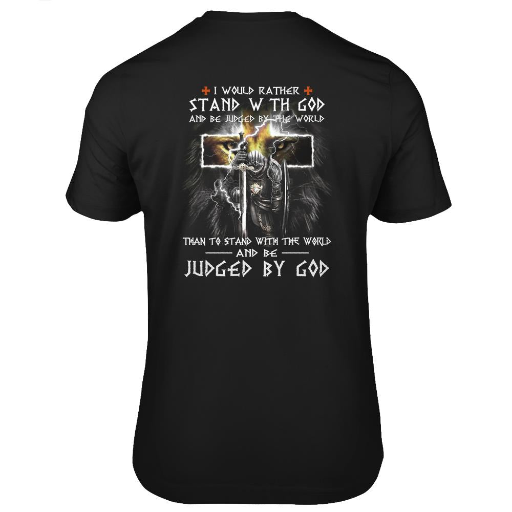 I Would Rather Stand With God And Be Judged By The World T Shirts Print On Back