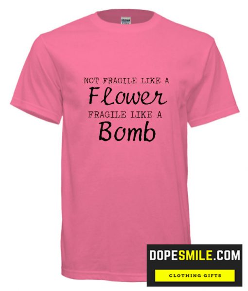 Not fragile like a flower cool T shirt