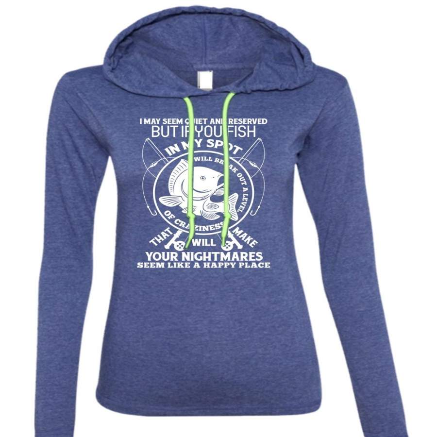 You Fish In My Spot T Shirt, Your Nightmares T Shirt (Anvil Ladies Ringspun Hooded)