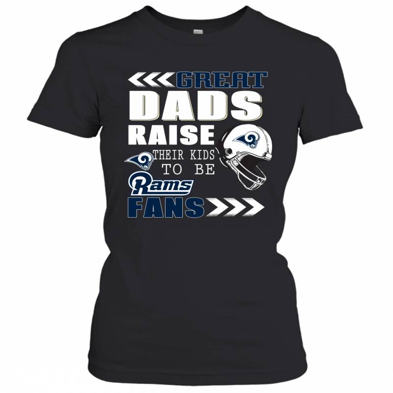 Great Dads Raise Their Kids To Be Los Angeles Rams Fans Fathers Day Gift Women’s T-Shirt