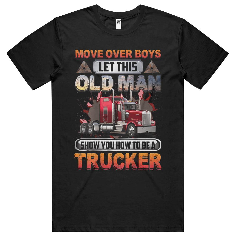 Mens Let This Old Man Show You How To Be A Trucker Funny Saying T Shirts