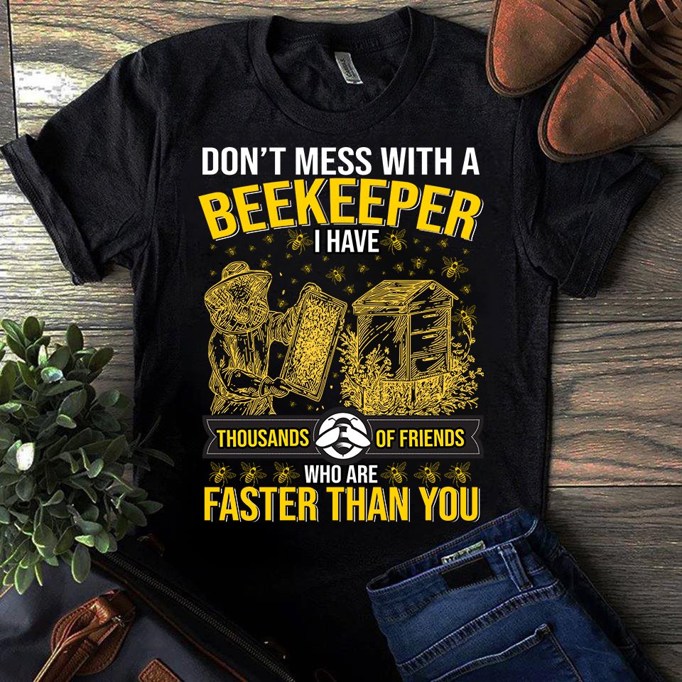 Don’t Mess With A Beekeeper I Have Thousands Of Friends Who Faster Than You Standard Men T-shirt