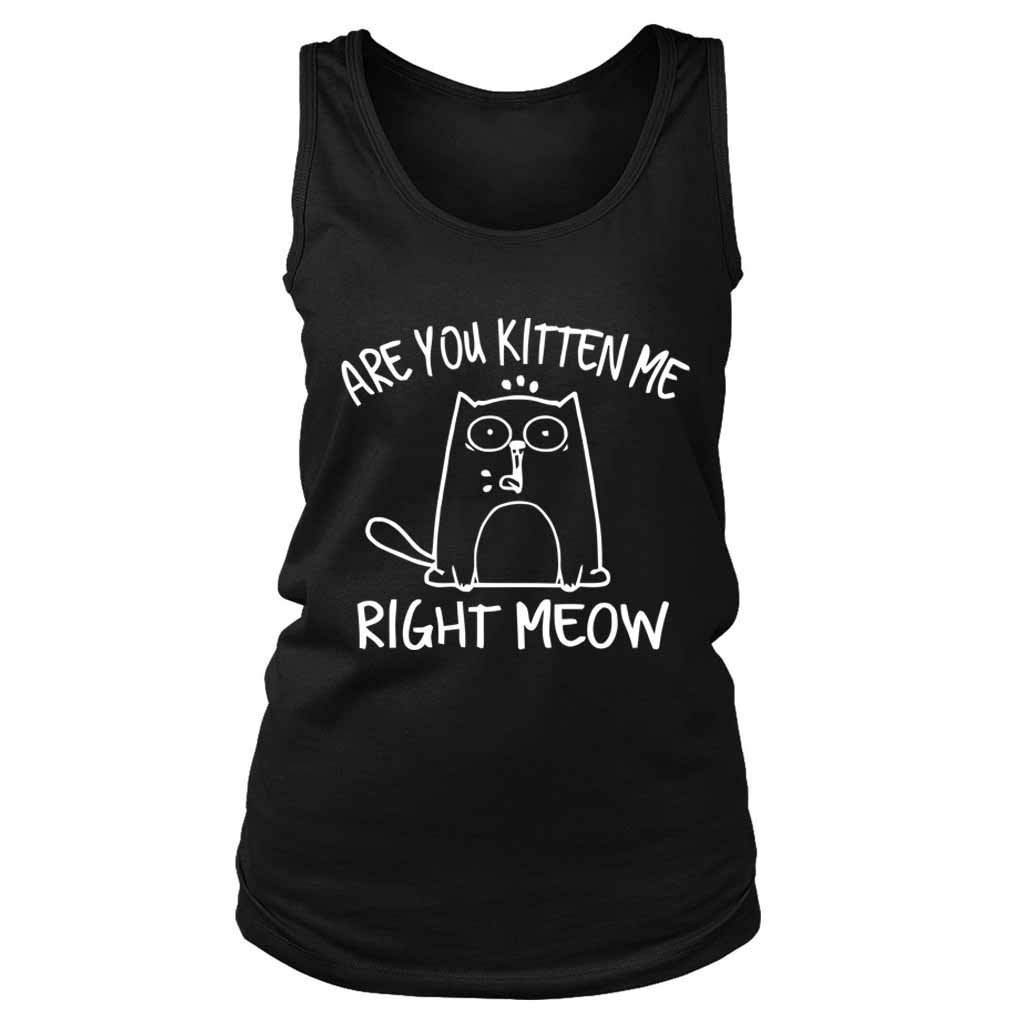 Are You Kitten Me Right Meow Cute Women’s Tank Top