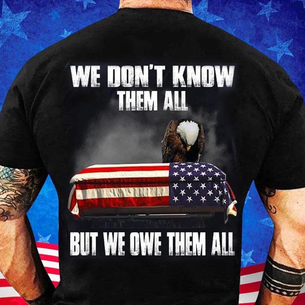 We Don’T Know Them All But We Owe Them All, Veteran Shirts