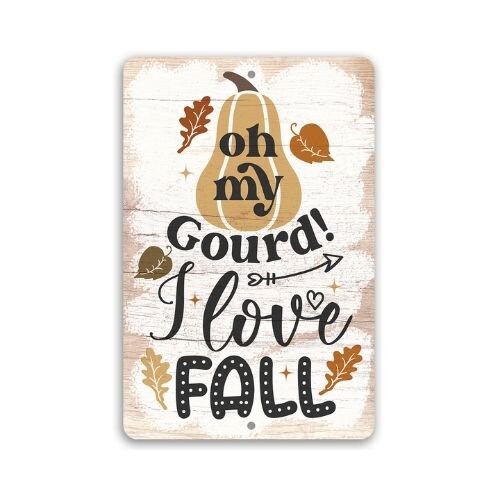 Metal Sign – Oh My Gourd I Love Fall – Durable Metal Sign – 8″ x 12″ or 12″ x 18″ Use Indoor/Outdoor – Great Fall Seasonal Decor