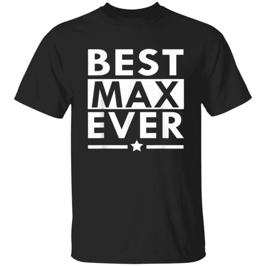 Best Max Ever Shirt  Funny Personalized Name Gift TShirts