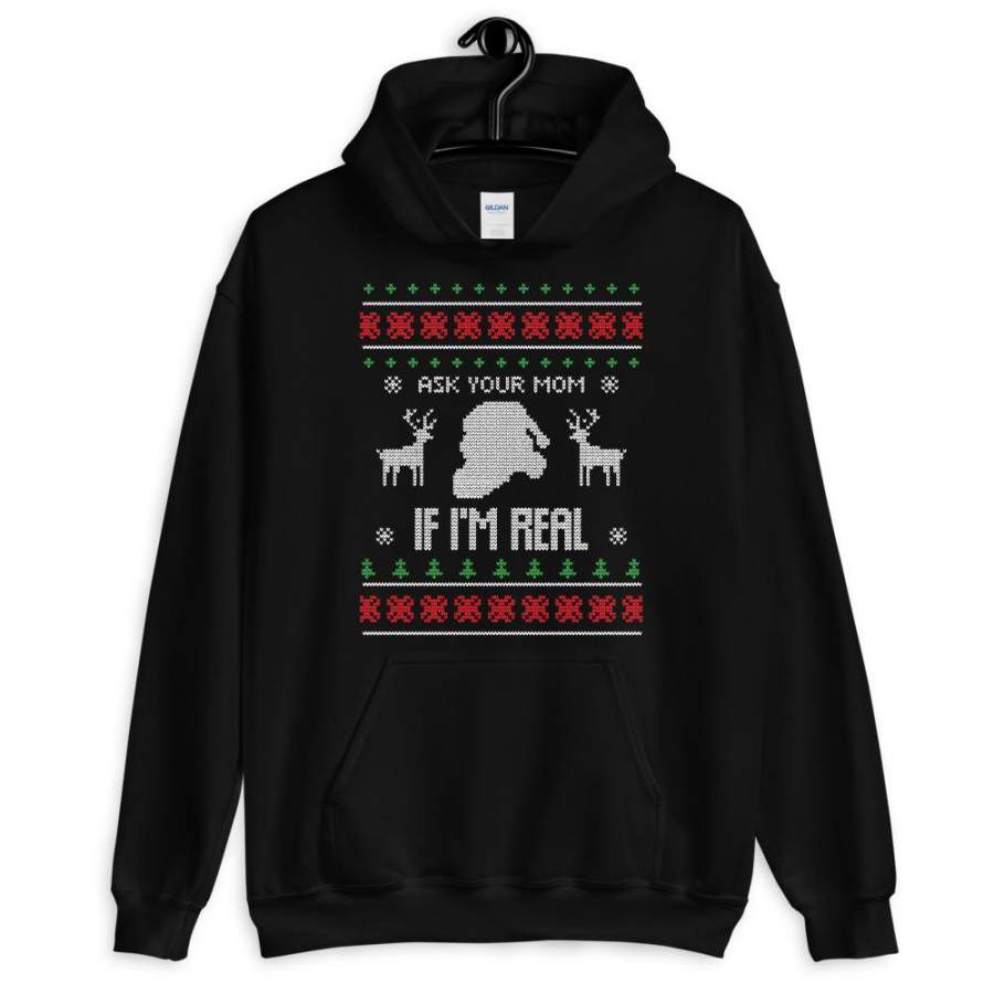 Ask Your Mom If I Am Real Christmas Ugly Sweater Design Unisex Hoodie T-Shirt