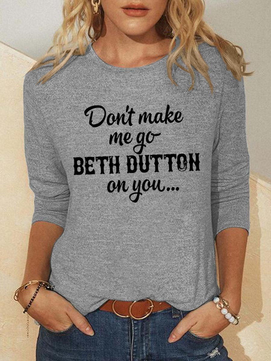 Women’S Don’T Make Me Go Beth Dutton On You Funny Long Sleeve T-Shirt