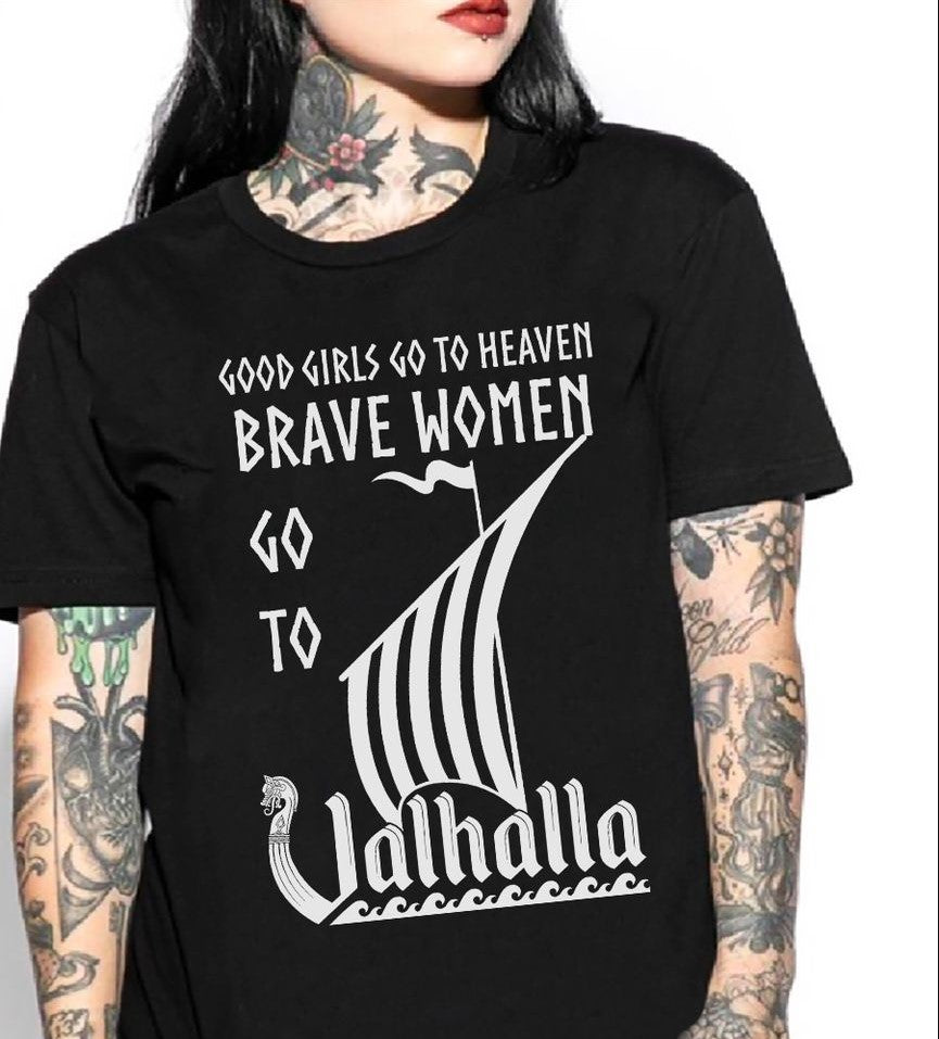 Good Girls Go To Heaven Brave Women Go To Valhalla Gift Standard/Premium T-Shirt