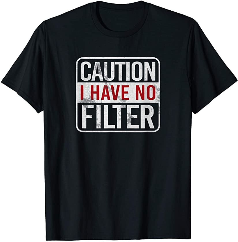 Caution I have no filter Funny sarcastic humor T-Shirt