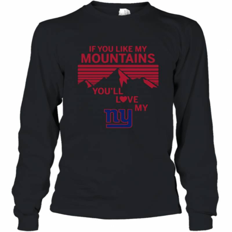 If You Like My Mountains You'll Love My New York Giants shirt Long Sleeve T-Shirt