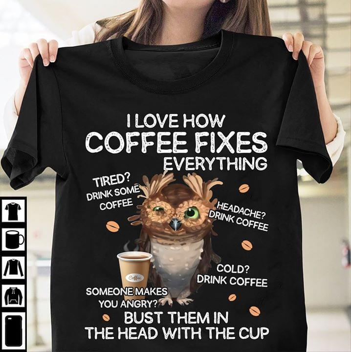 Owl I Love How Coffee Fixes Everything Someone Makes You Angry Bust Them In The Head With The Cup Standard Men T-shirt