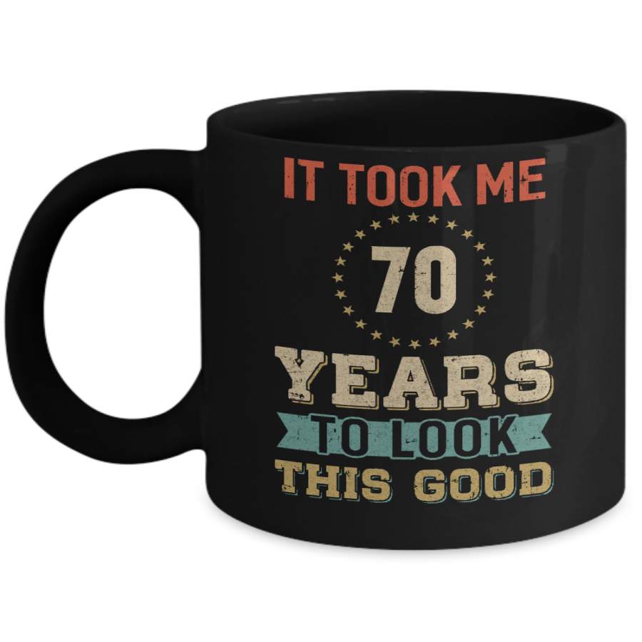 Vintage 70Th Birthday Took Me 70 Years Old Look This Good Mug