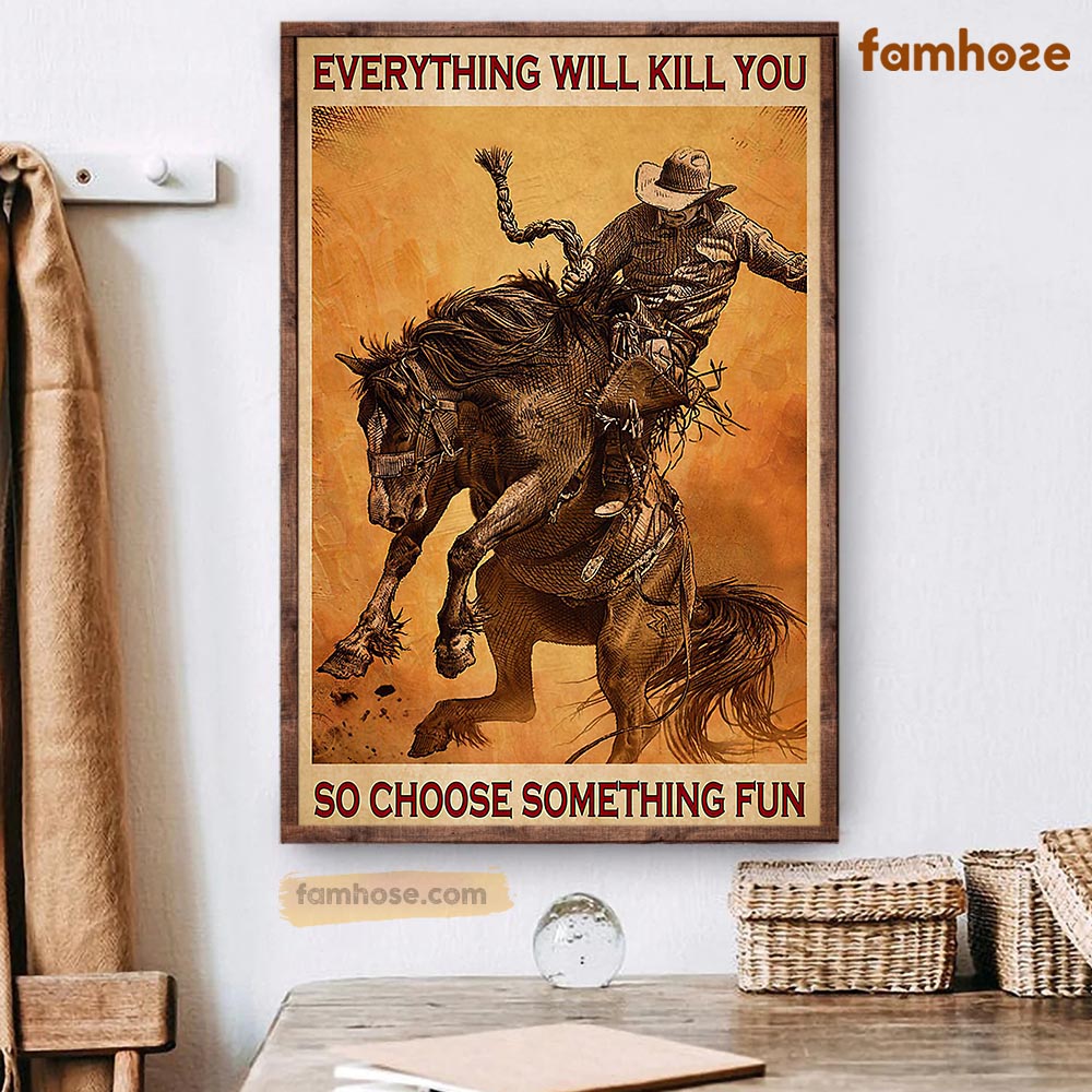 Horse Poster & Canvas, Everything Will Kill You So Choose Something Fun, Bull Riding Horse Canvas Wall Art, Poster Gift For Horse Lovers