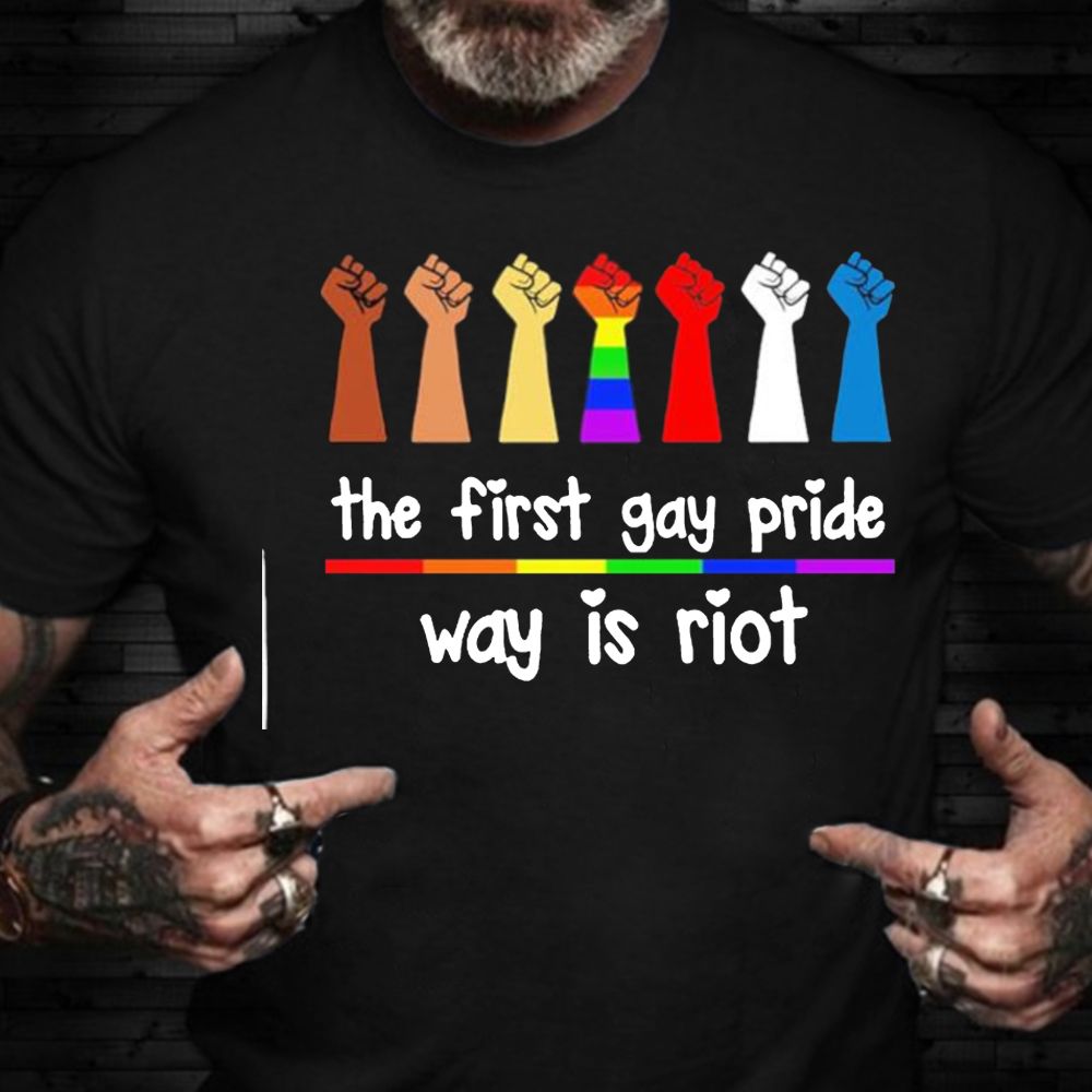 The First Pride Was A Riot Shirt Fist Graphic Support Lgbtq Gift For Gay Friend