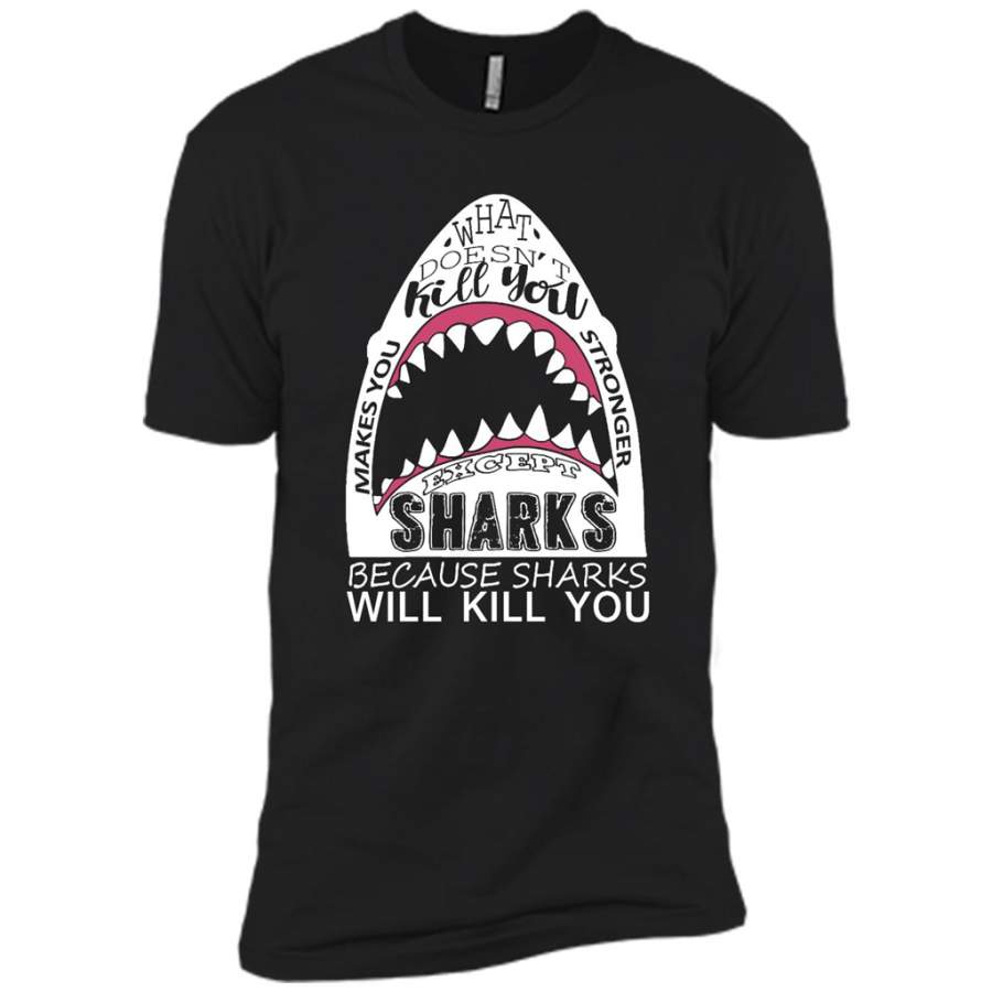 What Doesn’t Kill You Makes You Stronger Except Sharks Because Sharks Will Kill You – Canvas Unisex USA Shirt