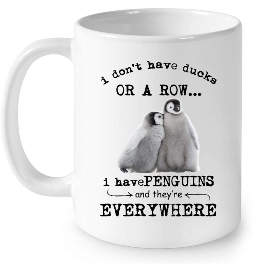 I Don’t Have Ducks Or A Row I Have Penguins And They’re Everywhere (w) – Full-Wrap Coffee White Mug