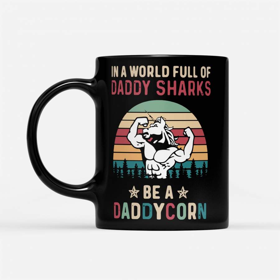 Vintage In A World Full Of Daddy Sharks Be A Daddycorn – Black Mug