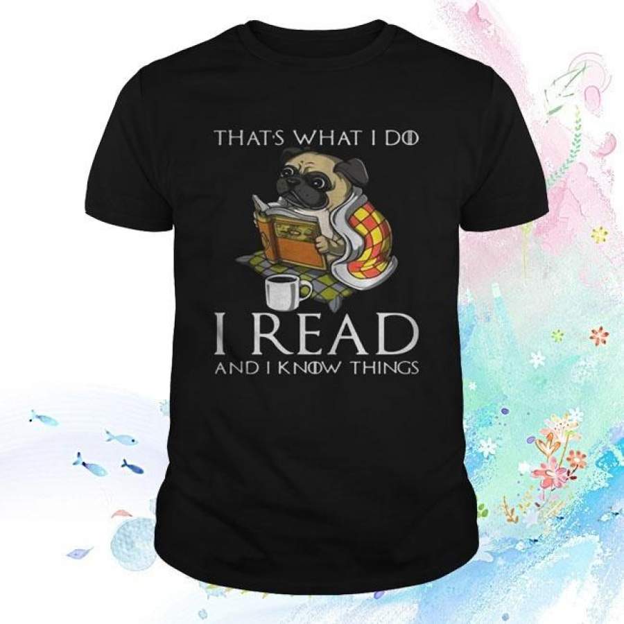 Pug That’S What I Do I Read And I Know Things Tshirt