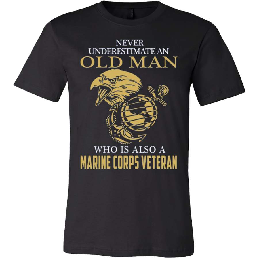 NEVER UNDERESTIMATE AN OLD MAN WHO IS ALSO A MARINE CORPS VETERAN T-SHIRT